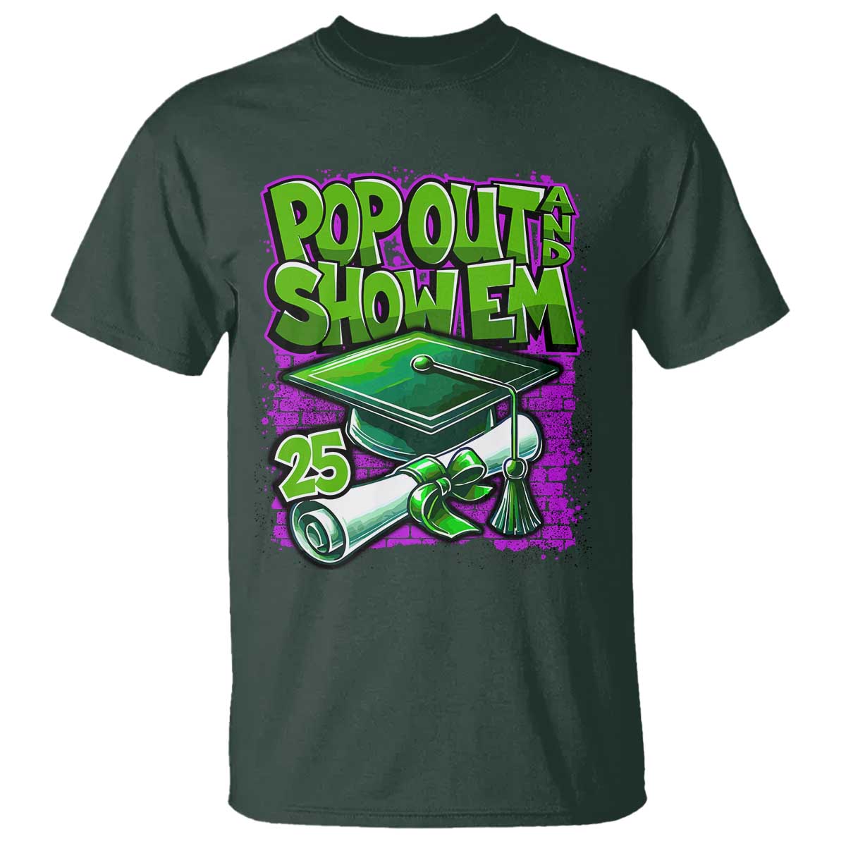 Funny Pop Out And Show Em 2025 T Shirt Senior 2025 Graduation TS11 Dark Forest Green Print Your Wear