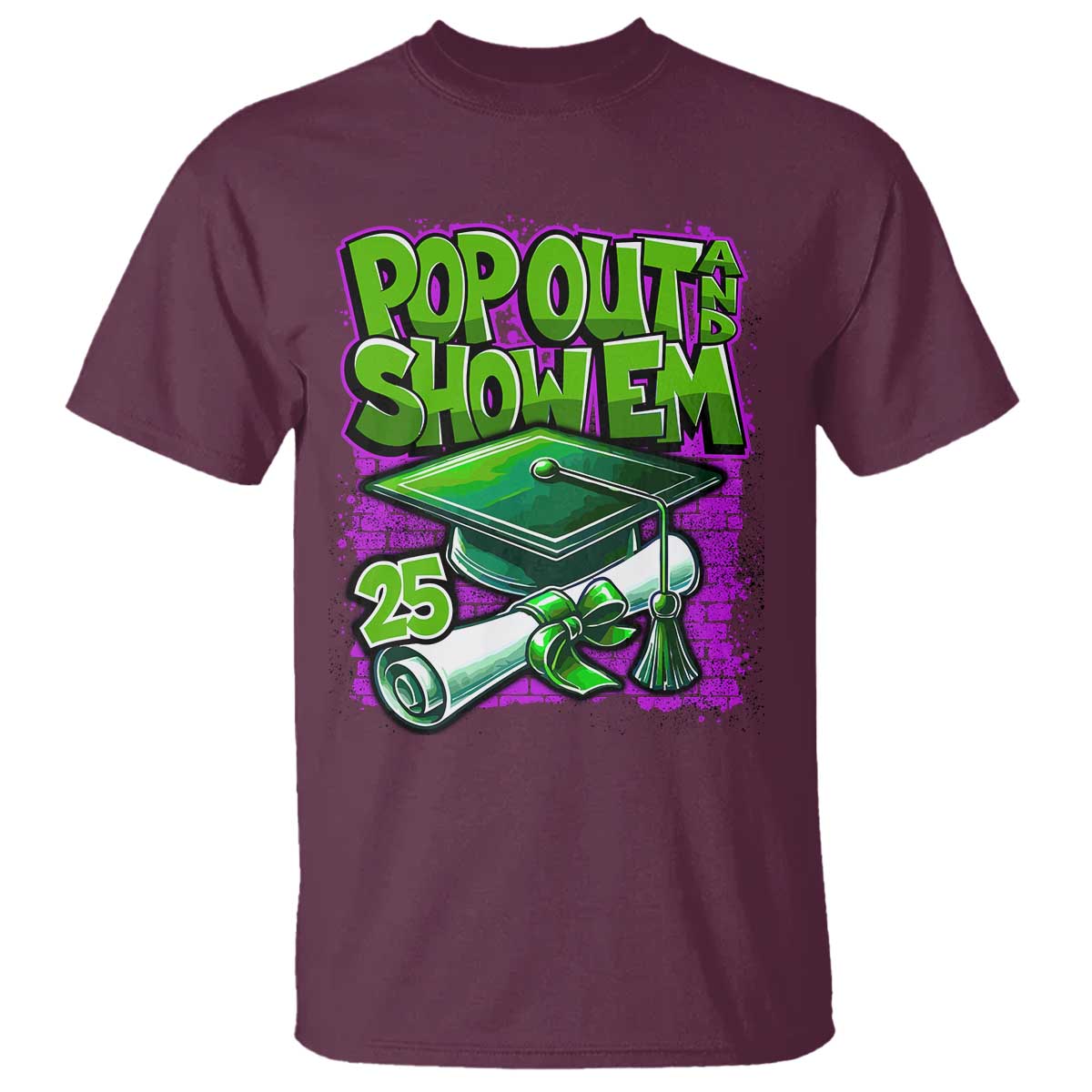 Funny Pop Out And Show Em 2025 T Shirt Senior 2025 Graduation TS11 Maroon Print Your Wear