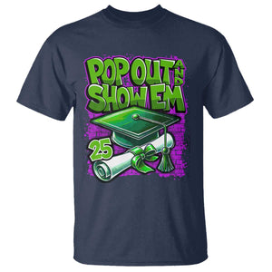 Funny Pop Out And Show Em 2025 T Shirt Senior 2025 Graduation TS11 Navy Print Your Wear