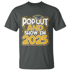 Funny Pop Out And Show Em 2025 T Shirt Senior Class Of 2025 Graduation TS11 Dark Heather Print Your Wear