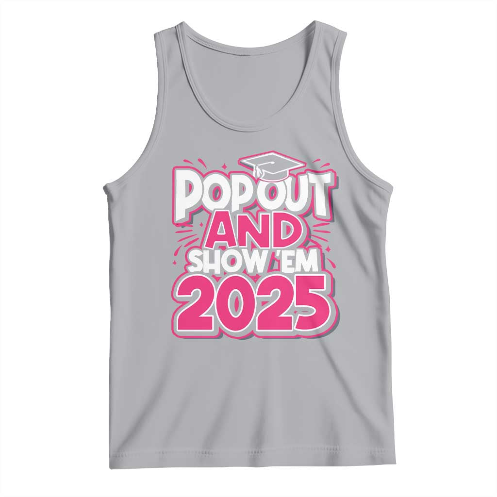 Funny Pop Out And Show Em 2025 Tank Top Pink Senior Class Of 2025 Graduation TS11 Athletic Heather Print Your Wear