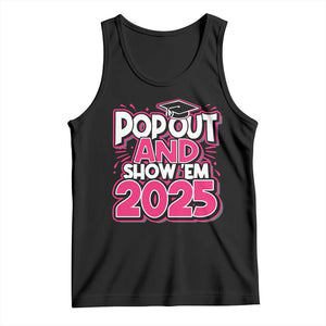 Funny Pop Out And Show Em 2025 Tank Top Pink Senior Class Of 2025 Graduation TS11 Black Print Your Wear