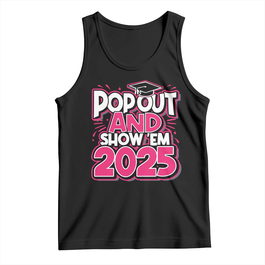 Funny Pop Out And Show Em 2025 Tank Top Pink Senior Class Of 2025 Graduation TS11 Black Print Your Wear