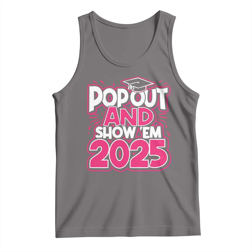 Funny Pop Out And Show Em 2025 Tank Top Pink Senior Class Of 2025 Graduation TS11 Deep Heather Print Your Wear