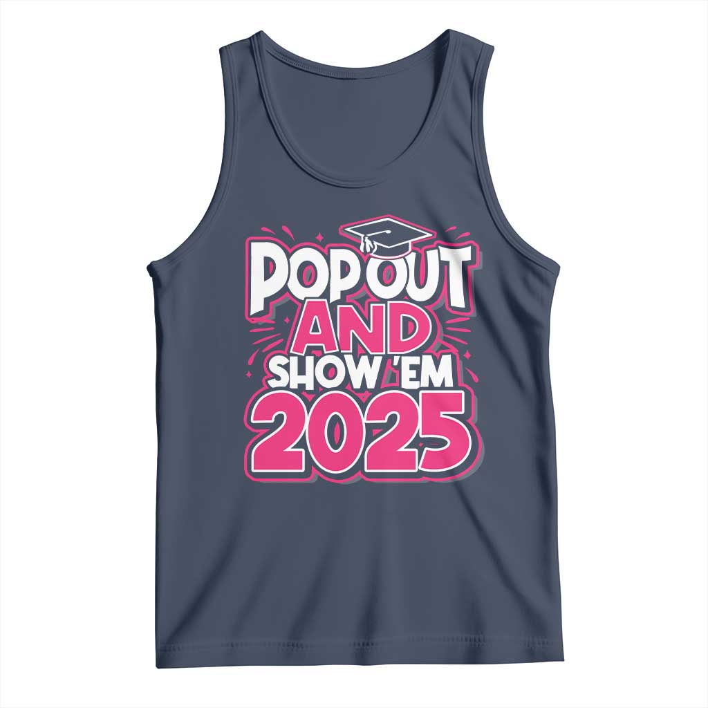 Funny Pop Out And Show Em 2025 Tank Top Pink Senior Class Of 2025 Graduation TS11 Navy Print Your Wear