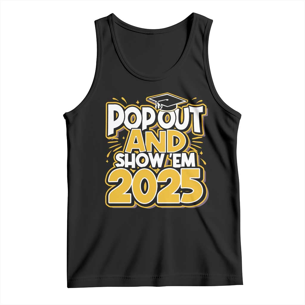 Funny Pop Out And Show Em 2025 Tank Top Senior Class Of 2025 Graduation TS11 Black Print Your Wear