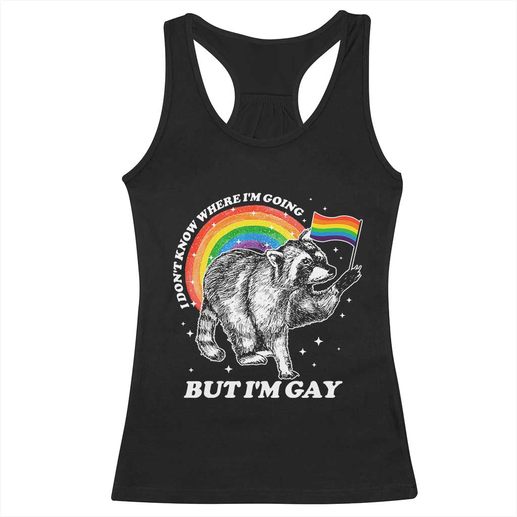 Funny Pride LGBT Racoon Racerback Tank Top I Don't Know Where I'm Going But I'm Gay Rainbow TS11 Black Print Your Wear