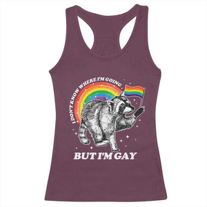 Funny Pride LGBT Racoon Racerback Tank Top I Don't Know Where I'm Going But I'm Gay Rainbow TS11 Maroon Print Your Wear