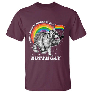 Funny Pride LGBT Racoon T Shirt I Don't Know Where I'm Going But I'm Gay Rainbow TS11 Maroon Print Your Wear