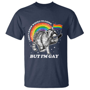 Funny Pride LGBT Racoon T Shirt I Don't Know Where I'm Going But I'm Gay Rainbow TS11 Navy Print Your Wear