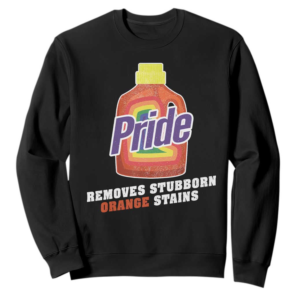 Funny Pride Removes Stubborn Orange Stains Sweatshirt Pride Month LGBTQ TS11 Black Print Your Wear