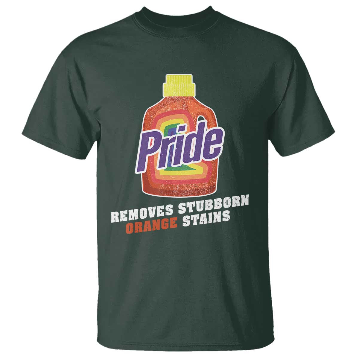 Funny Pride Removes Stubborn Orange Stains T Shirt Pride Month LGBTQ TS11 Dark Forest Green Print Your Wear