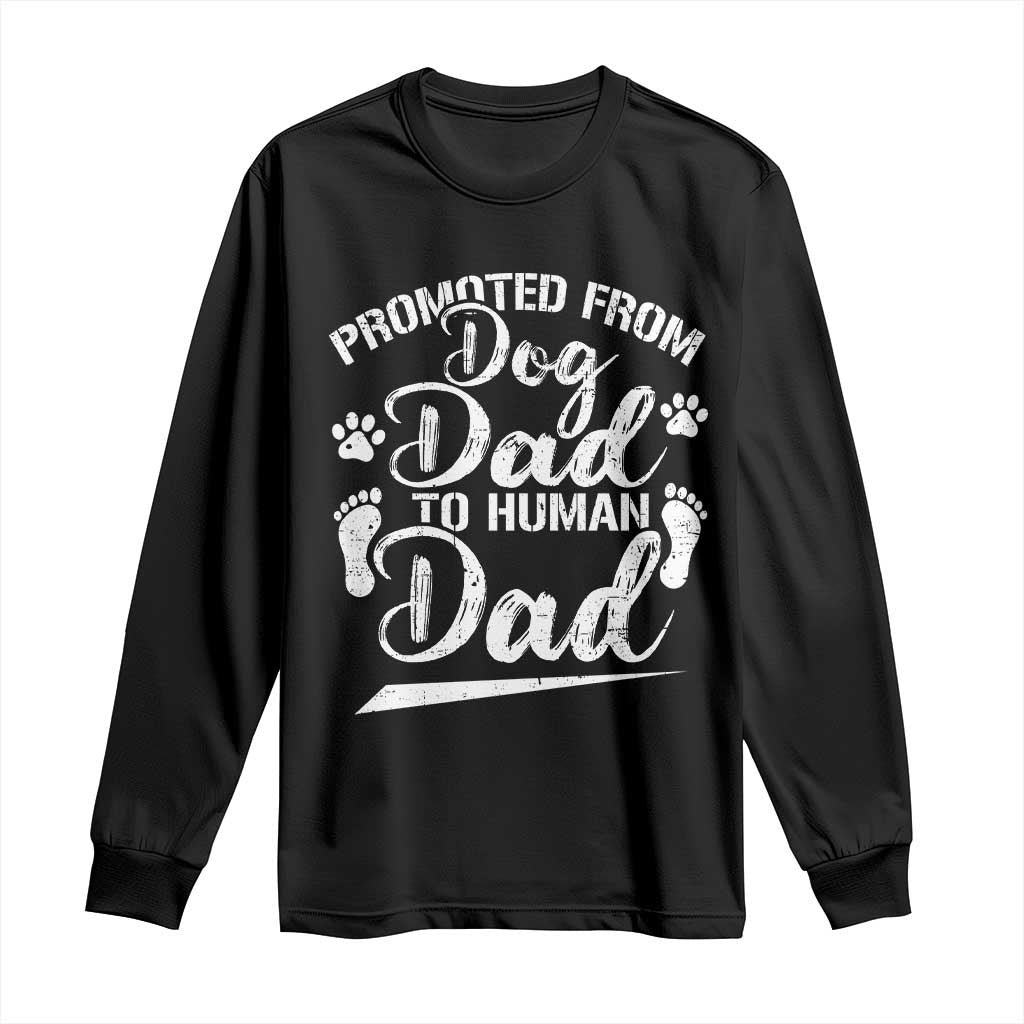 Funny Promoted From Dog Dad To Human Dad Long Sleeve Shirt New Father Paw Father's Day TS11 Black Print Your Wear