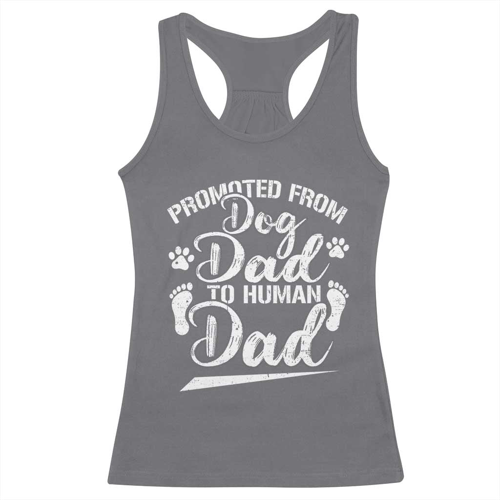 Funny Promoted From Dog Dad To Human Dad Racerback Tank Top New Father Paw Father's Day TS11 Charcoal Print Your Wear