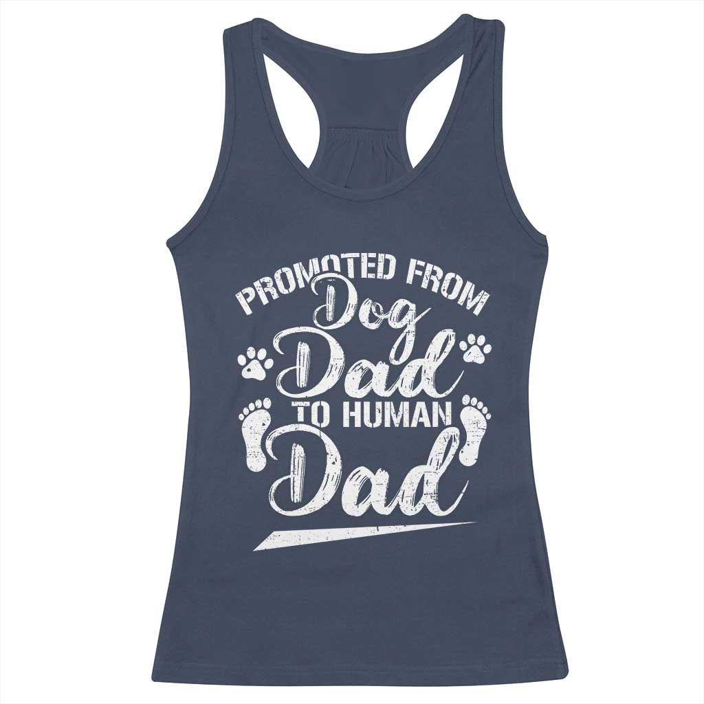 Funny Promoted From Dog Dad To Human Dad Racerback Tank Top New Father Paw Father's Day TS11 Navy Print Your Wear