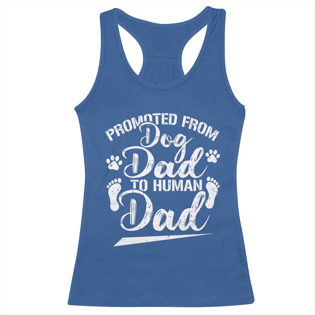 Funny Promoted From Dog Dad To Human Dad Racerback Tank Top New Father Paw Father's Day TS11 Royal Blue Print Your Wear