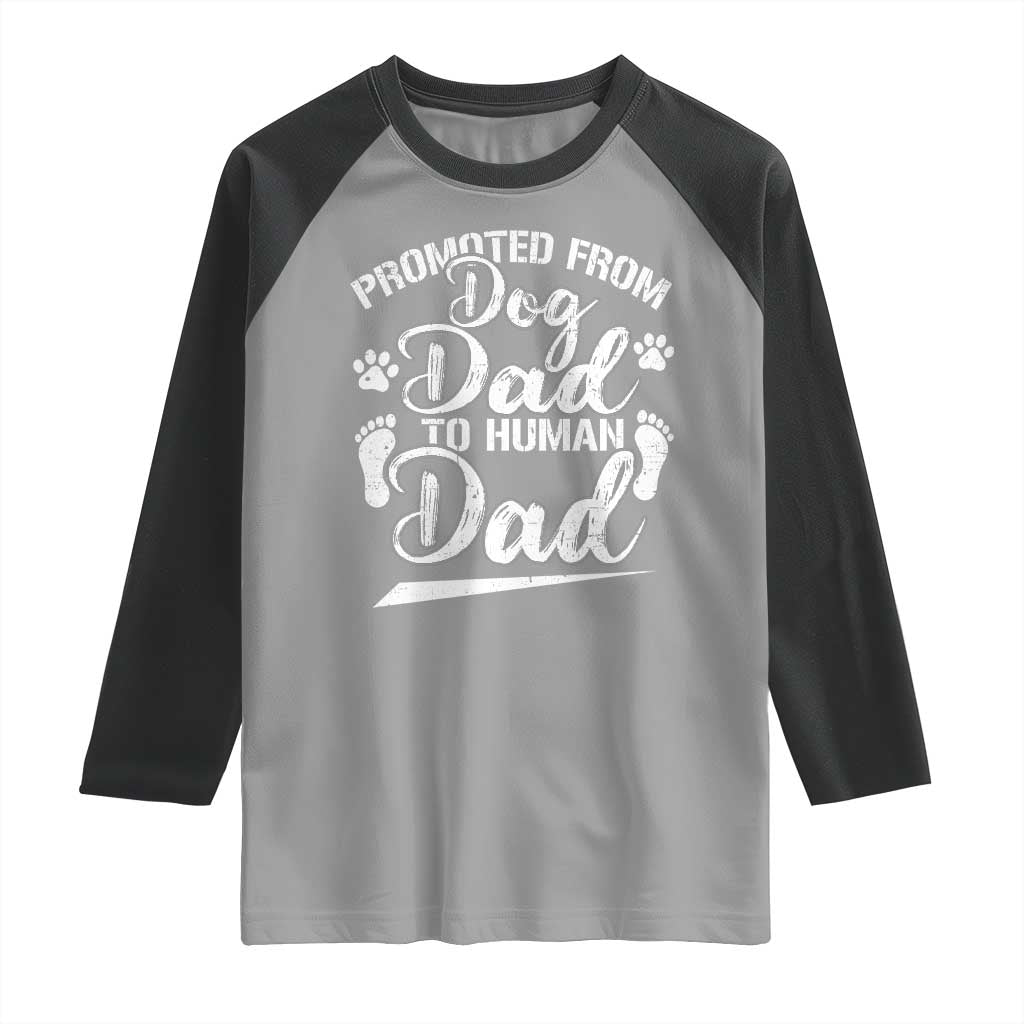 Funny Promoted From Dog Dad To Human Dad Raglan Shirt New Father Paw Father's Day TS11 Sport Gray Black Print Your Wear