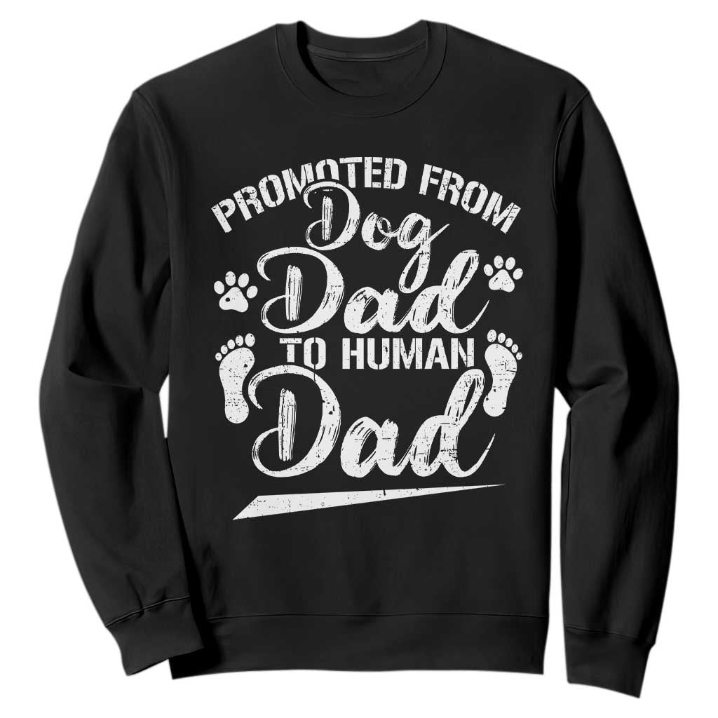 Funny Promoted From Dog Dad To Human Dad Sweatshirt New Father Paw Father's Day TS11 Black Print Your Wear