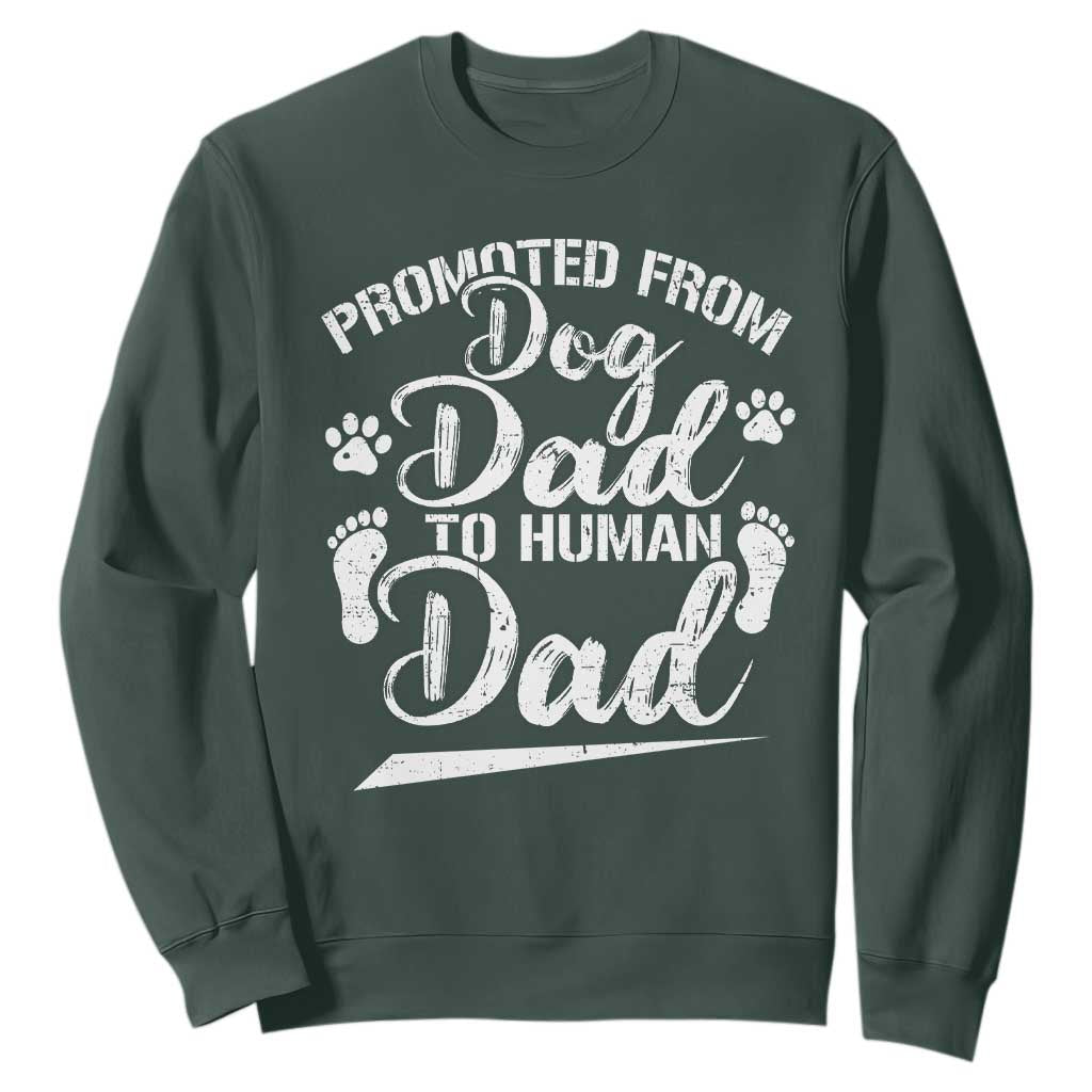 Funny Promoted From Dog Dad To Human Dad Sweatshirt New Father Paw Father's Day TS11 Dark Forest Green Print Your Wear