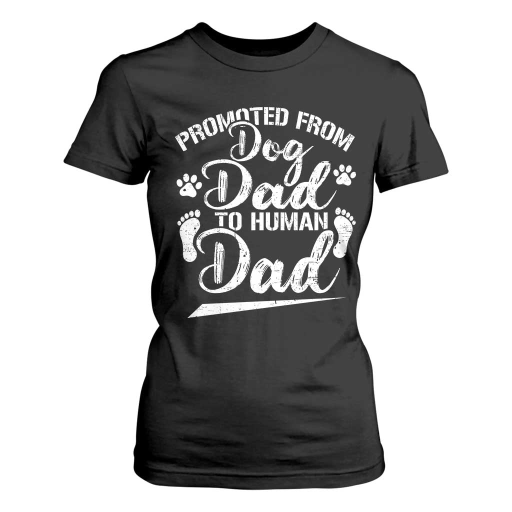 Funny Promoted From Dog Dad To Human Dad T Shirt For Women New Father Paw Father's Day TS11 Black Print Your Wear