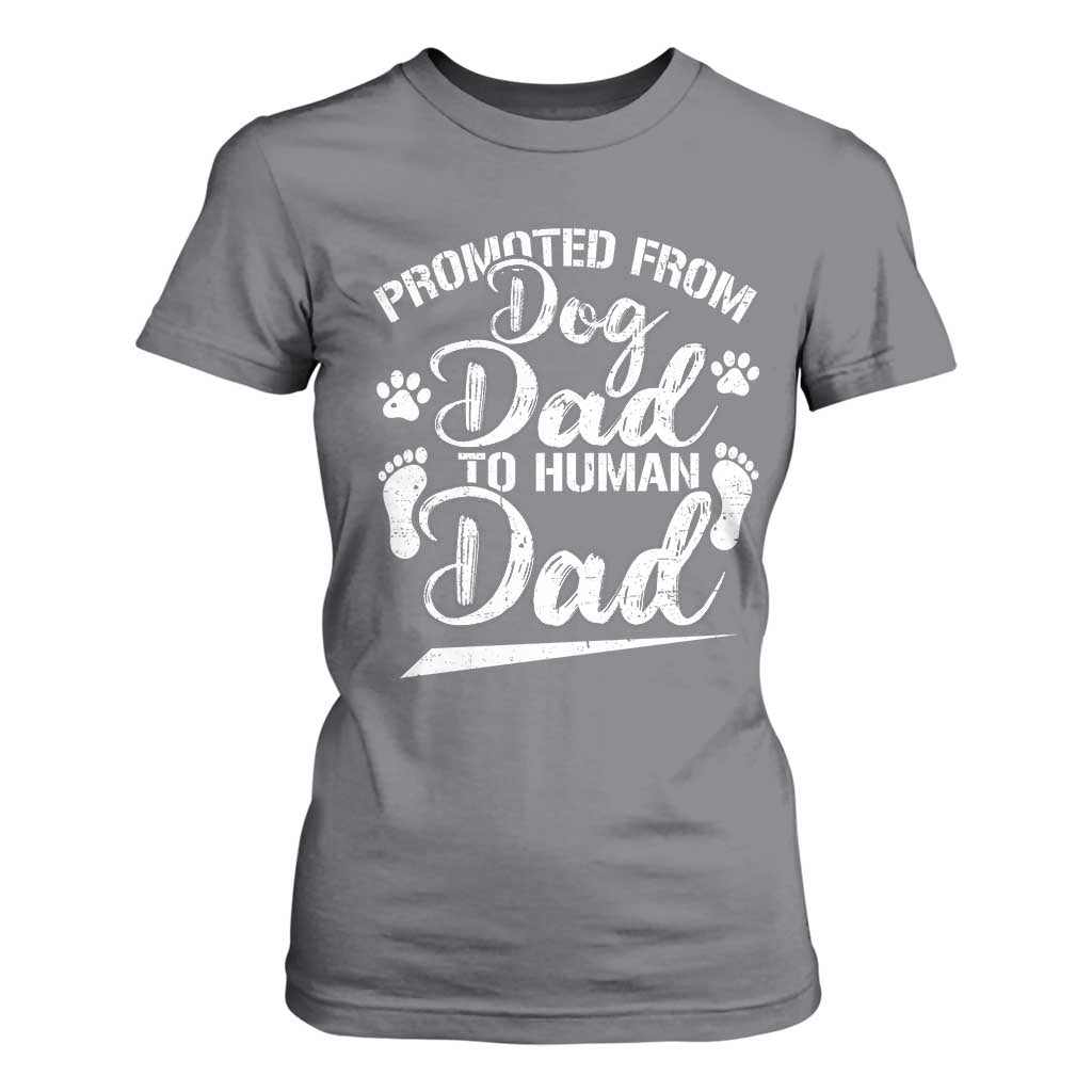 Funny Promoted From Dog Dad To Human Dad T Shirt For Women New Father Paw Father's Day TS11 Charcoal Print Your Wear