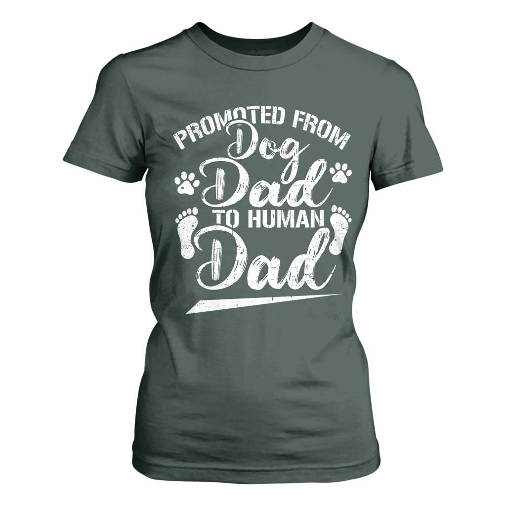 Funny Promoted From Dog Dad To Human Dad T Shirt For Women New Father Paw Father's Day TS11 Dark Forest Green Print Your Wear