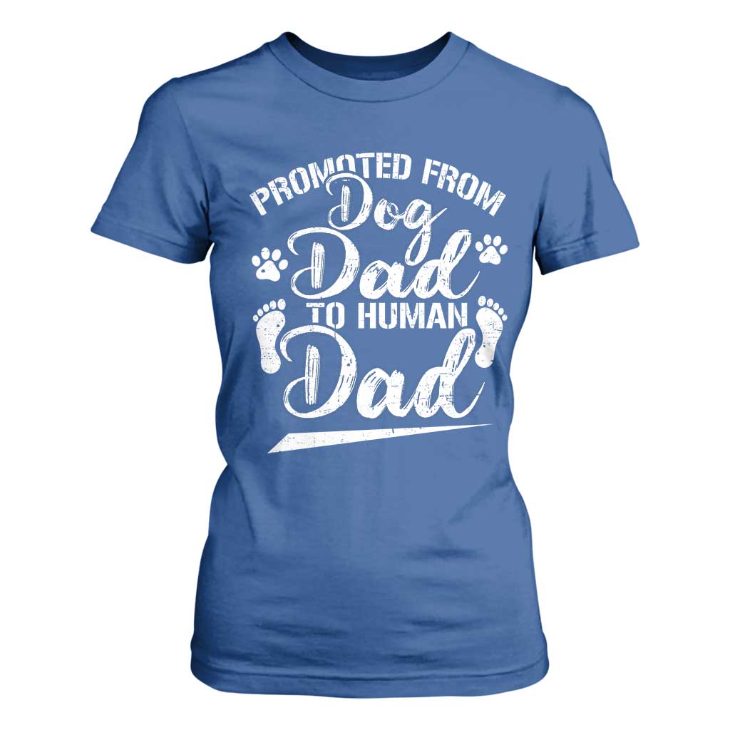 Funny Promoted From Dog Dad To Human Dad T Shirt For Women New Father Paw Father's Day TS11 Royal Blue Print Your Wear