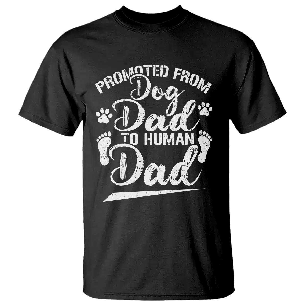 Funny Promoted From Dog Dad To Human Dad T Shirt New Father Paw Father's Day TS11 Black Print Your Wear
