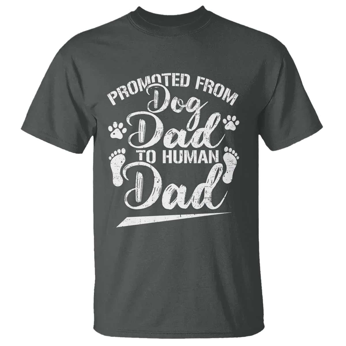 Funny Promoted From Dog Dad To Human Dad T Shirt New Father Paw Father's Day TS11 Dark Heather Print Your Wear