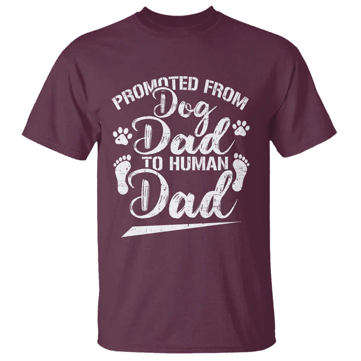 Funny Promoted From Dog Dad To Human Dad T Shirt New Father Paw Father's Day TS11 Maroon Print Your Wear