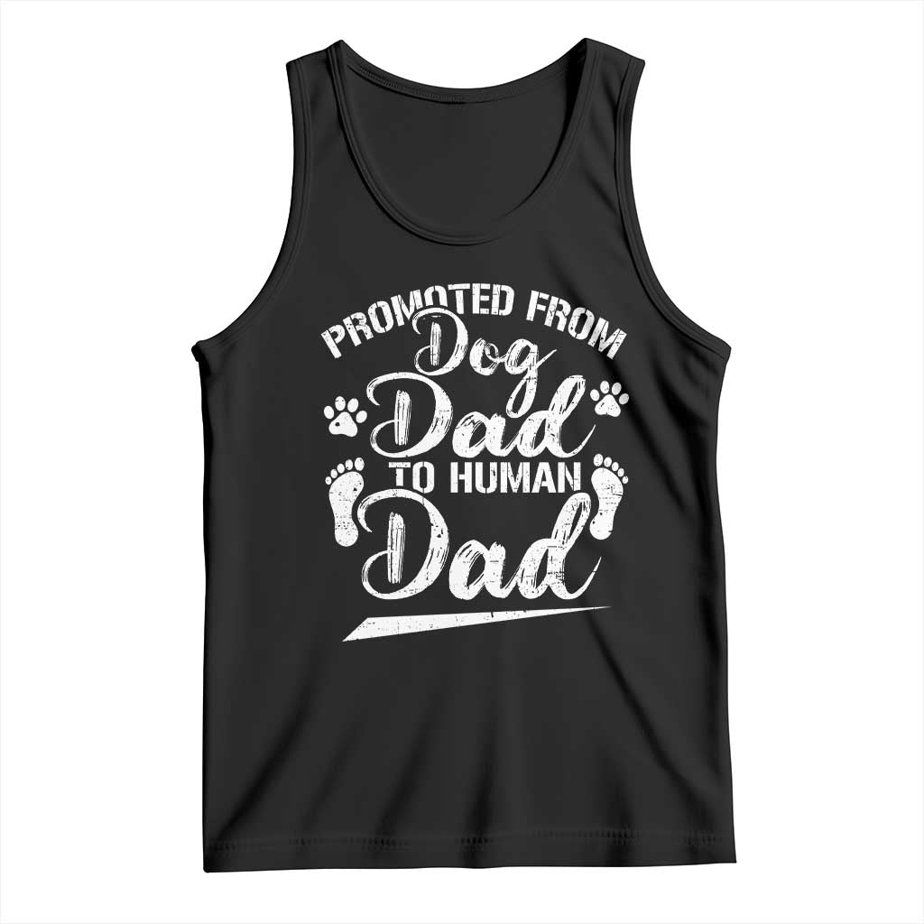 Funny Promoted From Dog Dad To Human Dad Tank Top New Father Paw Father's Day TS11 Black Print Your Wear