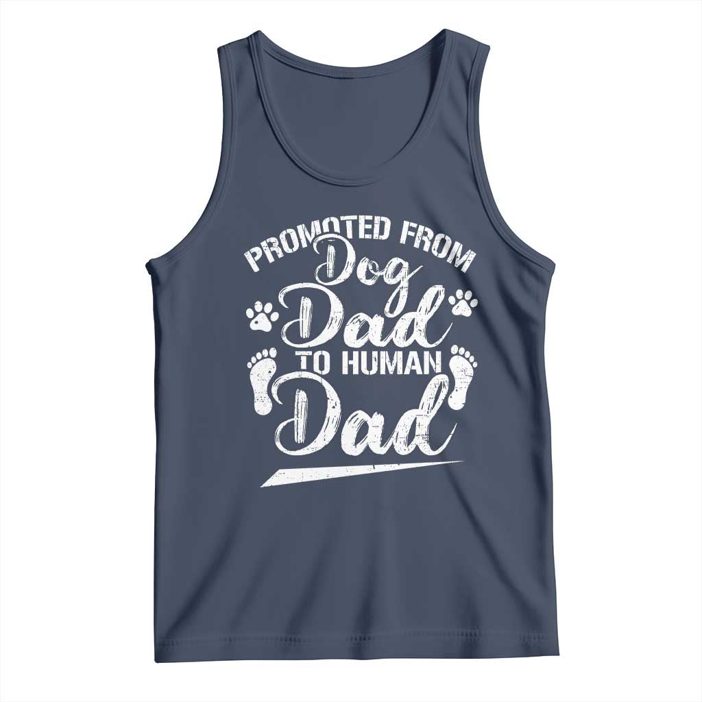Funny Promoted From Dog Dad To Human Dad Tank Top New Father Paw Father's Day TS11 Navy Print Your Wear