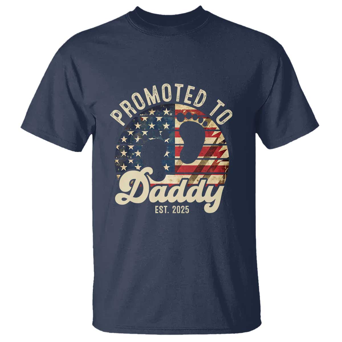 Funny Promoted To Daddy 2025 T Shirt Newborn Vintage American Flag TS11 Navy Print Your Wear