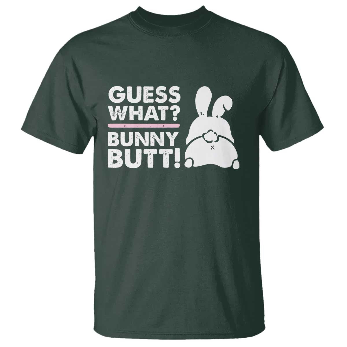 Funny Rabbit Guess What Bunny Butt T Shirt TS11 Dark Forest Green Print Your Wear