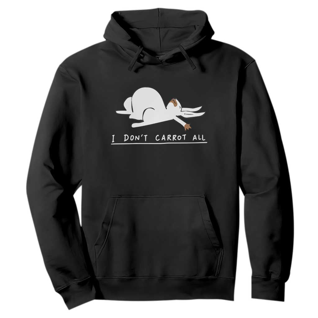 Funny Rabbit I Don't Carrot All Hoodie Lazy Bunny Easter Day TS11 Black Print Your Wear