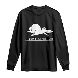 Funny Rabbit I Don't Carrot All Long Sleeve Shirt Lazy Bunny Easter Day TS11 Black Print Your Wear