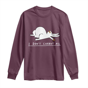 Funny Rabbit I Don't Carrot All Long Sleeve Shirt Lazy Bunny Easter Day TS11 Maroon Print Your Wear