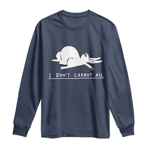 Funny Rabbit I Don't Carrot All Long Sleeve Shirt Lazy Bunny Easter Day TS11 Navy Print Your Wear