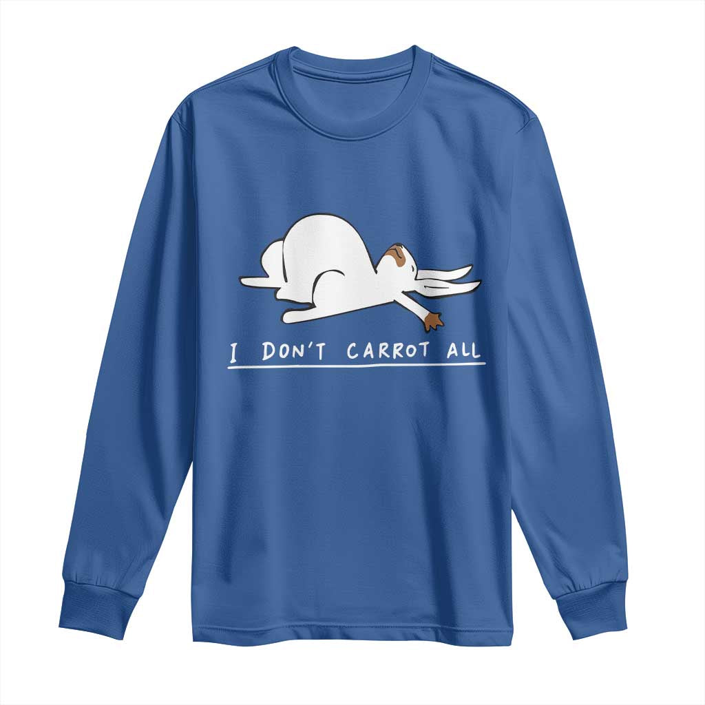 Funny Rabbit I Don't Carrot All Long Sleeve Shirt Lazy Bunny Easter Day TS11 Royal Blue Print Your Wear