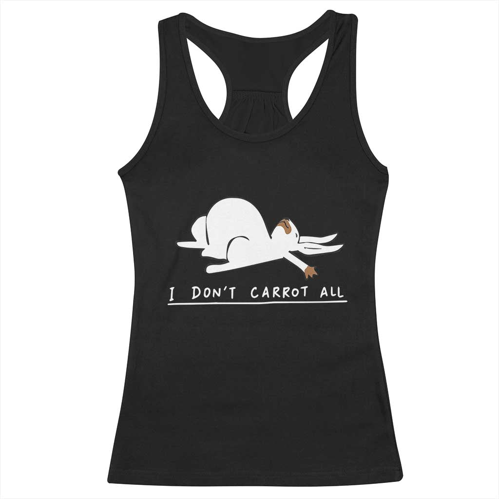 Funny Rabbit I Don't Carrot All Racerback Tank Top Lazy Bunny Easter Day TS11 Black Print Your Wear