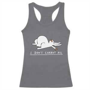 Funny Rabbit I Don't Carrot All Racerback Tank Top Lazy Bunny Easter Day TS11 Charcoal Print Your Wear