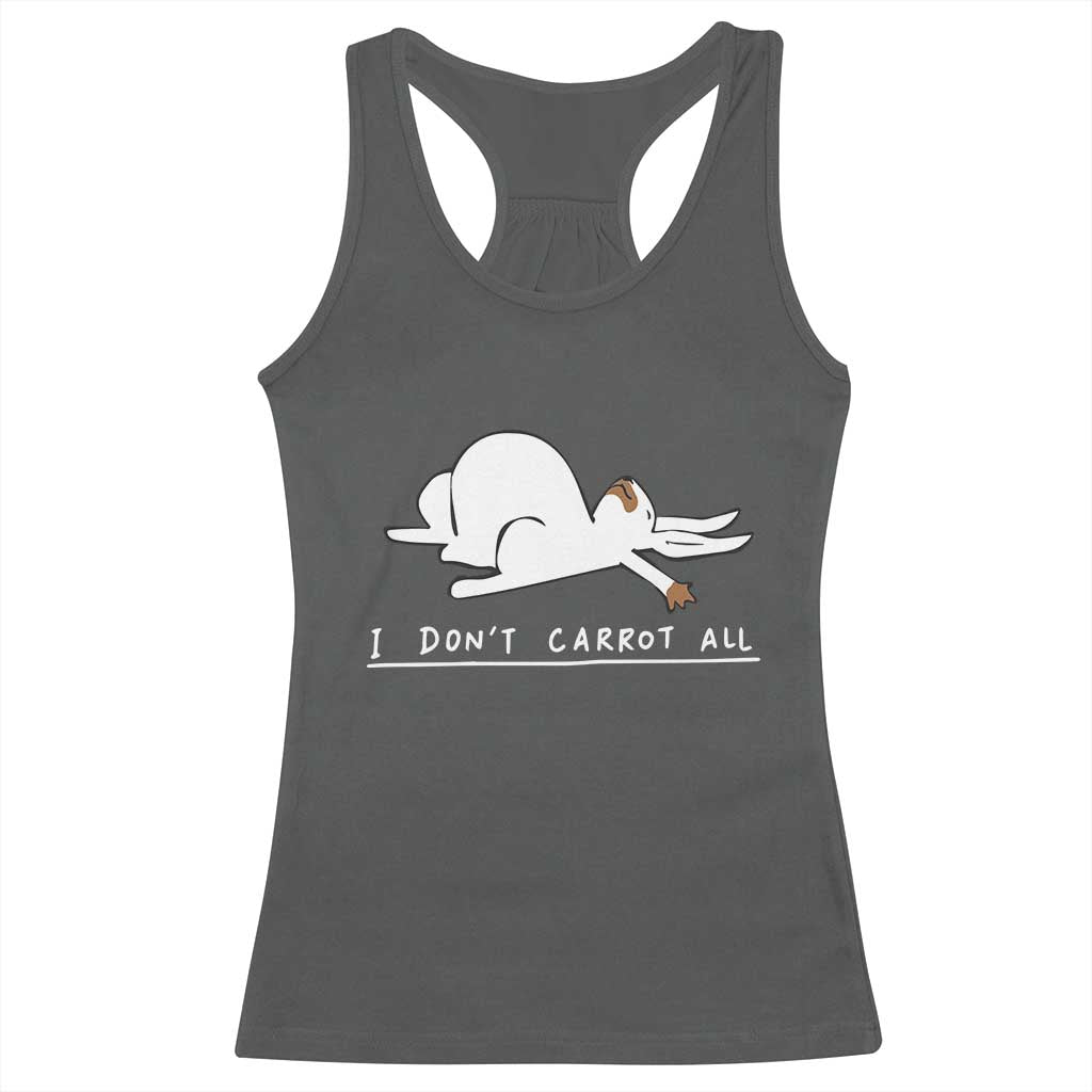 Funny Rabbit I Don't Carrot All Racerback Tank Top Lazy Bunny Easter Day TS11 Dark Heather Print Your Wear