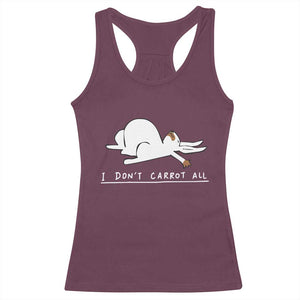 Funny Rabbit I Don't Carrot All Racerback Tank Top Lazy Bunny Easter Day TS11 Maroon Print Your Wear