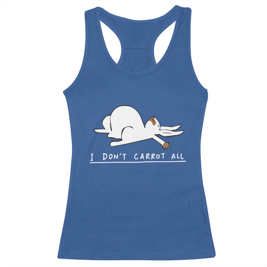 Funny Rabbit I Don't Carrot All Racerback Tank Top Lazy Bunny Easter Day TS11 Royal Blue Print Your Wear