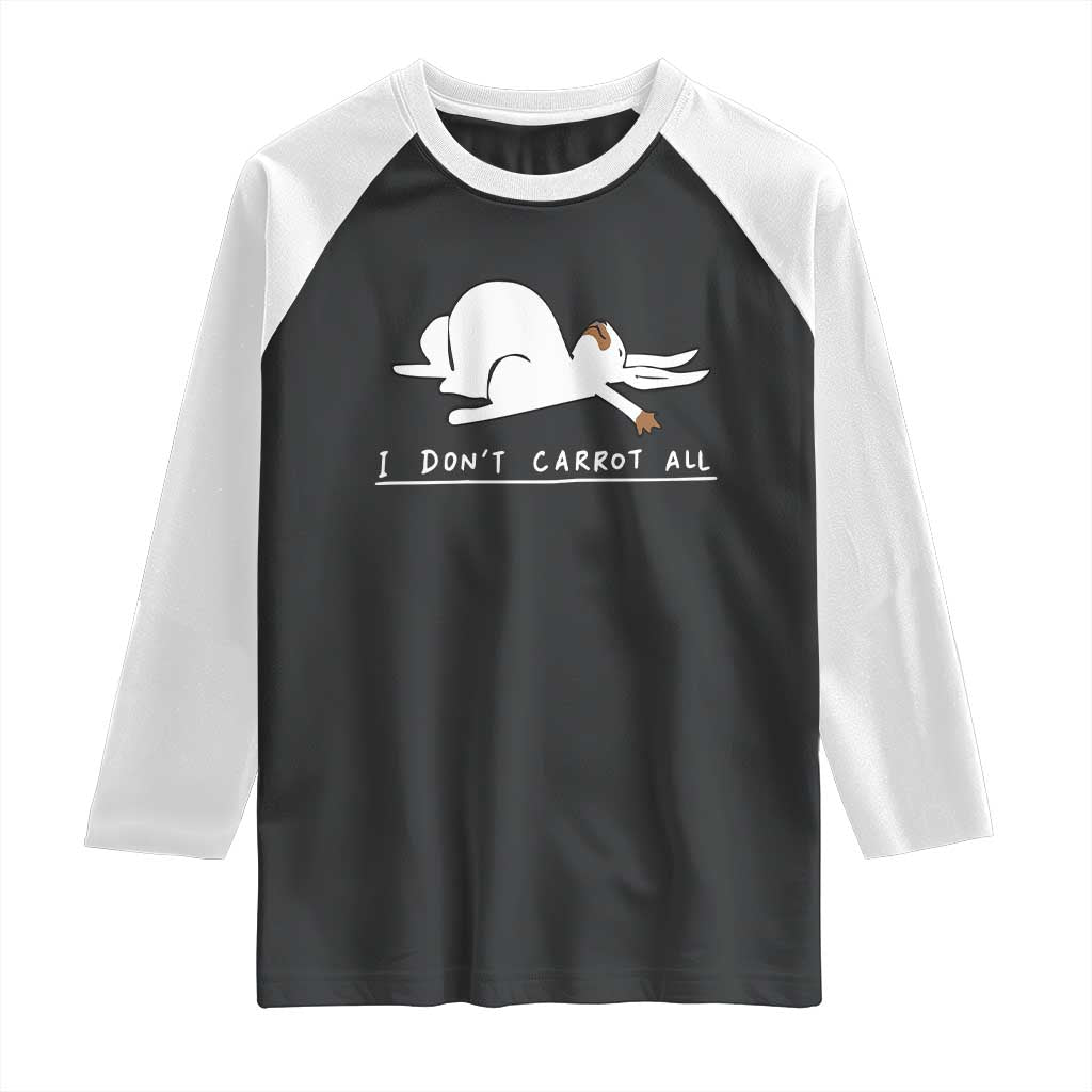 Funny Rabbit I Don't Carrot All Raglan Shirt Lazy Bunny Easter Day TS11 Black White Print Your Wear