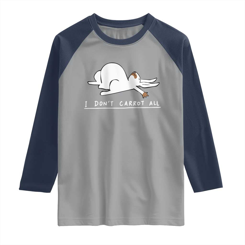 Funny Rabbit I Don't Carrot All Raglan Shirt Lazy Bunny Easter Day TS11 Sport Gray Navy Print Your Wear