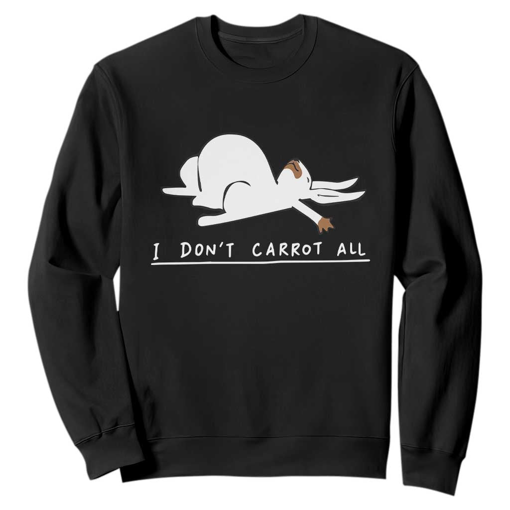 Funny Rabbit I Don't Carrot All Sweatshirt Lazy Bunny Easter Day TS11 Black Print Your Wear