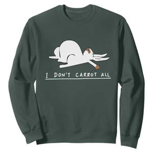 Funny Rabbit I Don't Carrot All Sweatshirt Lazy Bunny Easter Day TS11 Dark Forest Green Print Your Wear
