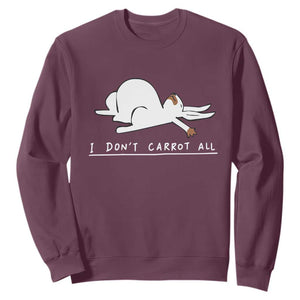 Funny Rabbit I Don't Carrot All Sweatshirt Lazy Bunny Easter Day TS11 Maroon Print Your Wear