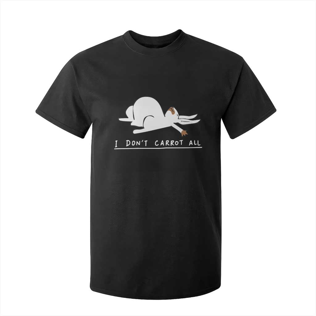 Funny Rabbit I Don't Carrot All T Shirt For Kid Lazy Bunny Easter Day TS11 Black Print Your Wear